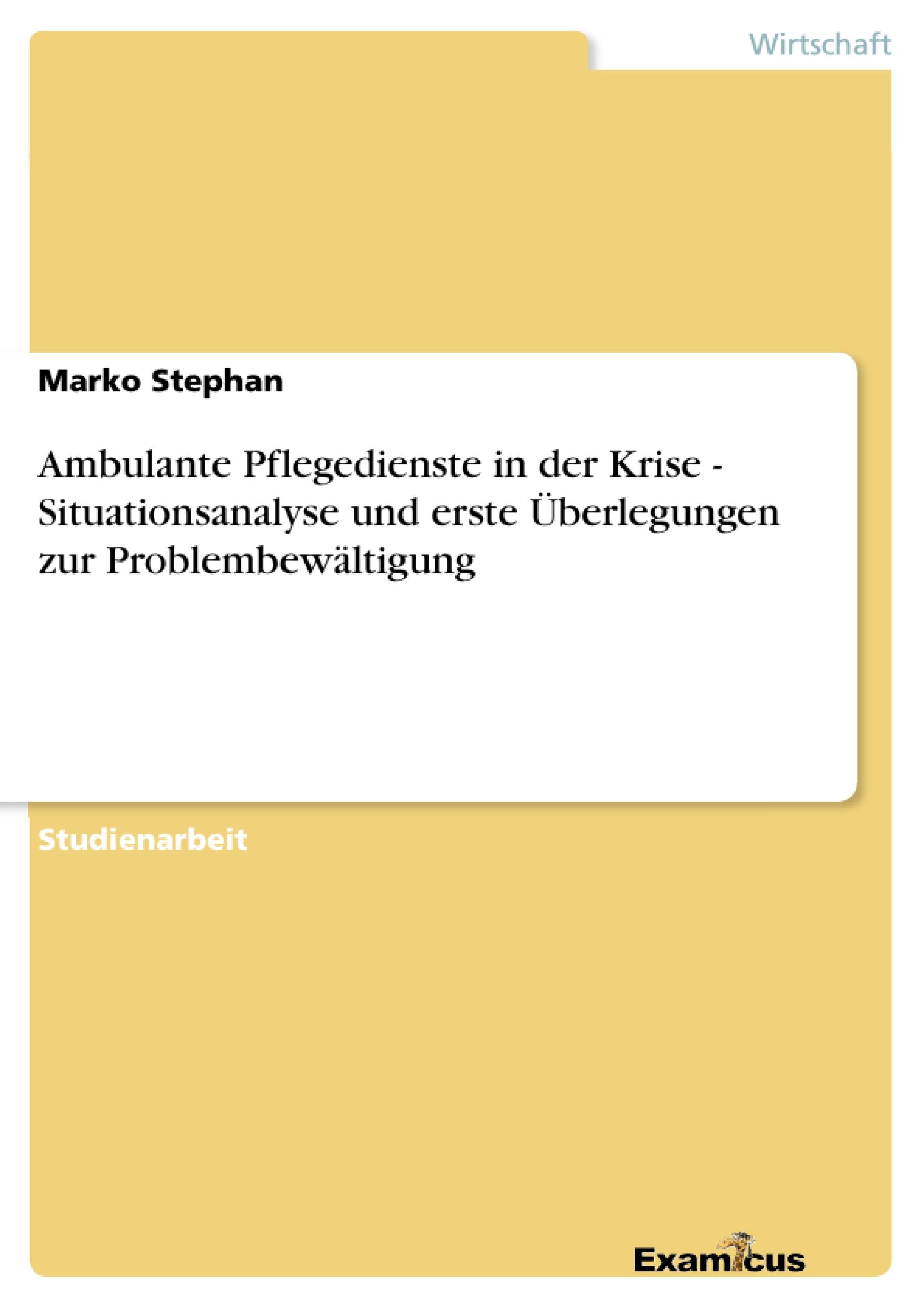 Ambulante Pflegedienste in der Krise - Situationsanalyse und erste Überlegungen zur Problembewältigung