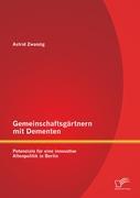 Gemeinschaftsgärtnern mit Dementen: Potenziale für eine innovative Altenpolitik in Berlin