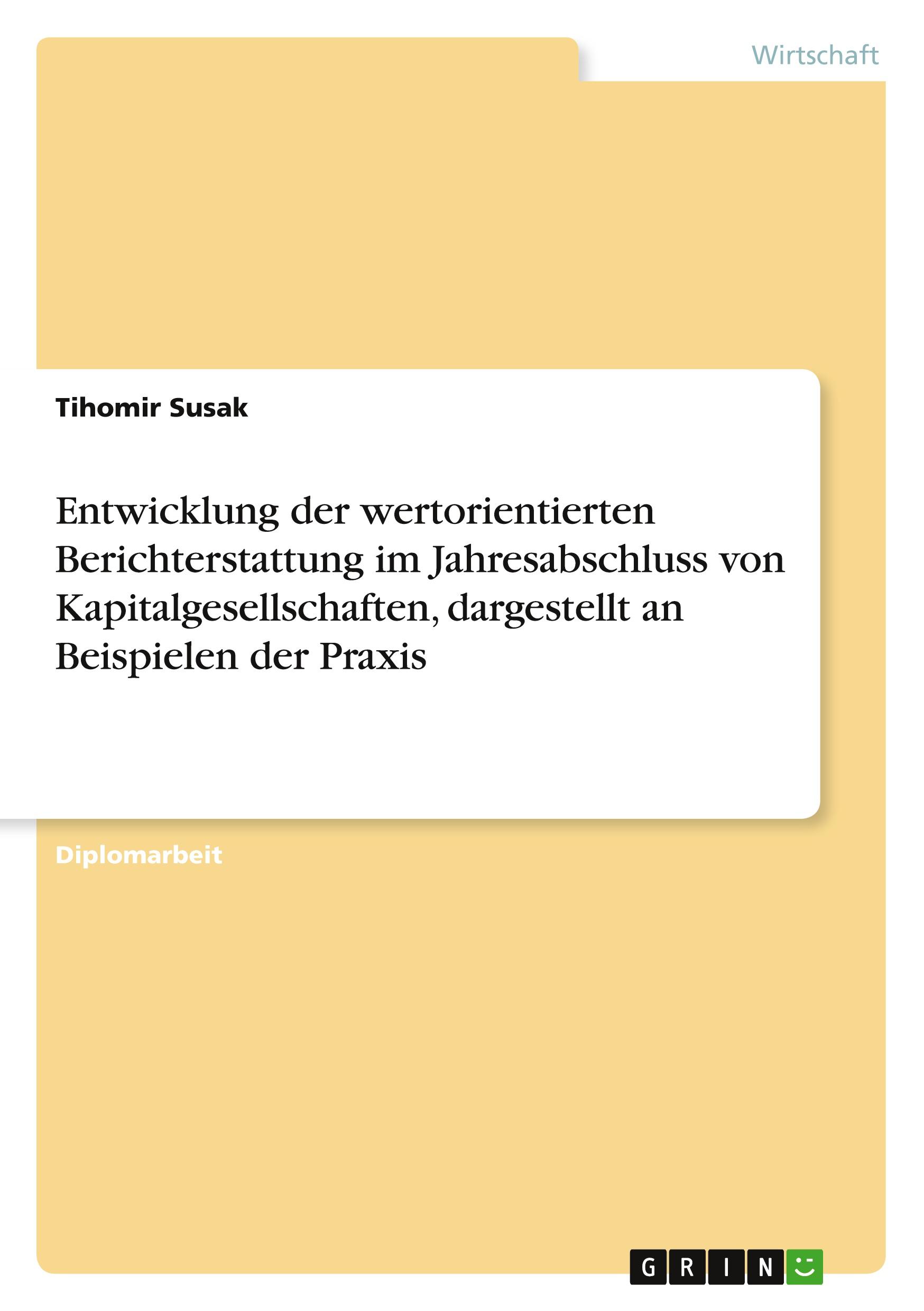 Entwicklung der wertorientierten Berichterstattung im Jahresabschluss von Kapitalgesellschaften, dargestellt an Beispielen der Praxis