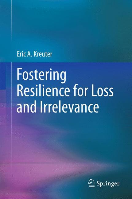 Fostering Resilience for Loss and Irrelevance