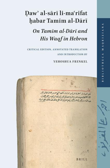 &#7692;aw&#702; Al-S&#257;r&#299; Li-Ma&#703;rifat &#7723;abar Tam&#299;m Al-D&#257;r&#299; (On Tam&#299;m Al-D&#257;r&#299; And His Waqf in Hebron)