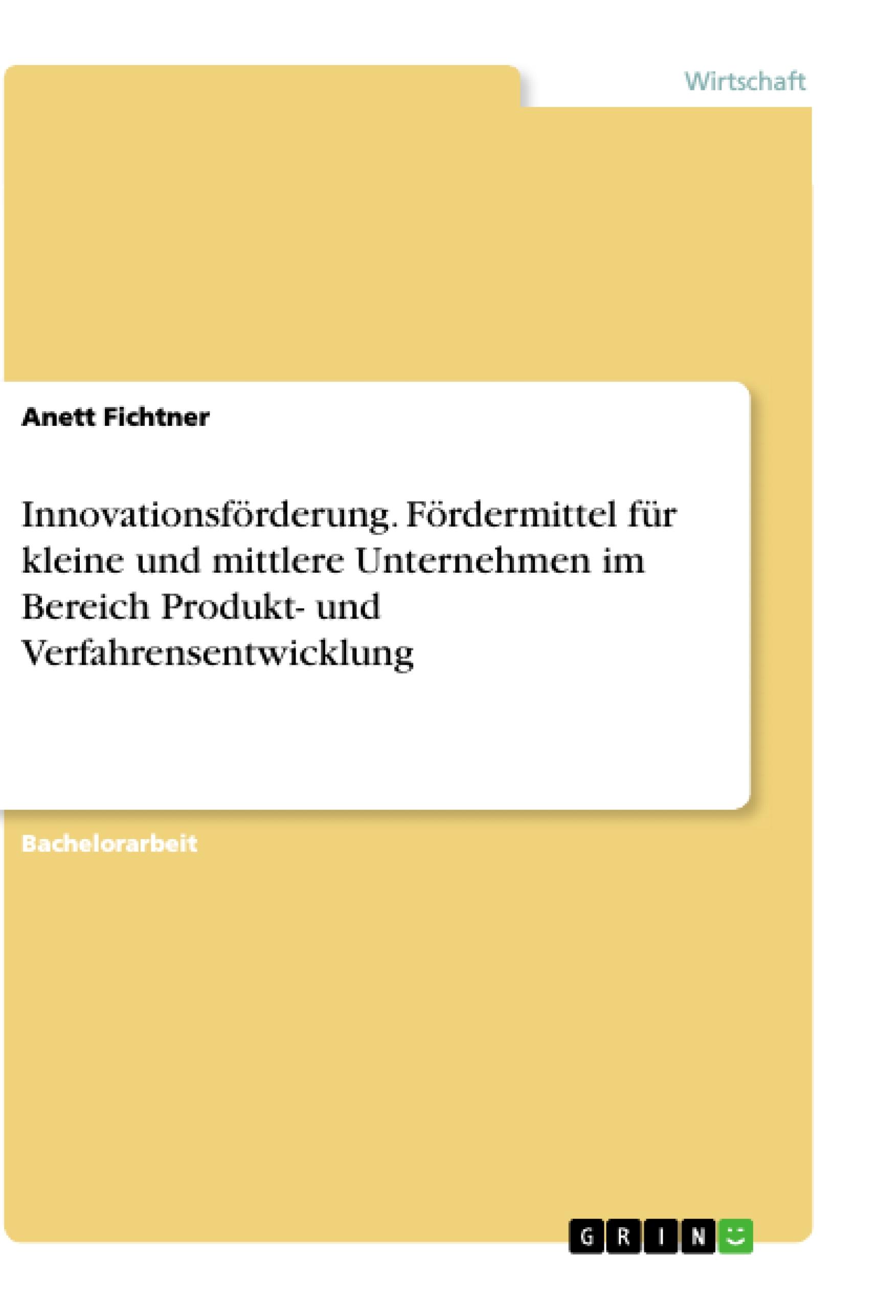 Innovationsförderung. Fördermittel für kleine und mittlere Unternehmen im Bereich Produkt- und Verfahrensentwicklung