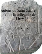 Autour du Saint Suaire et de la collégiale de Lirey (Aube)