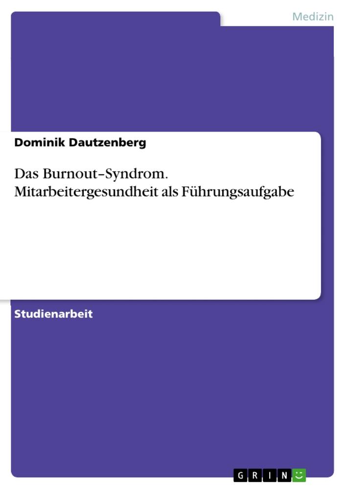 Das Burnout¿Syndrom. Mitarbeitergesundheit als Führungsaufgabe