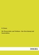 Die Wasserräder und Turbinen - ihre Berechnung und Konstruktion