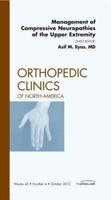 Management of Compressive Neuropathies of the Upper Extremity, an Issue of Orthopedic Clinics