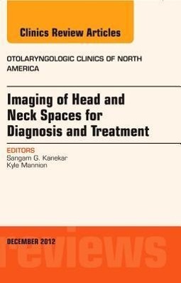 Imaging of Head and Neck Spaces for Diagnosis and Treatment, an Issue of Otolaryngologic Clinics