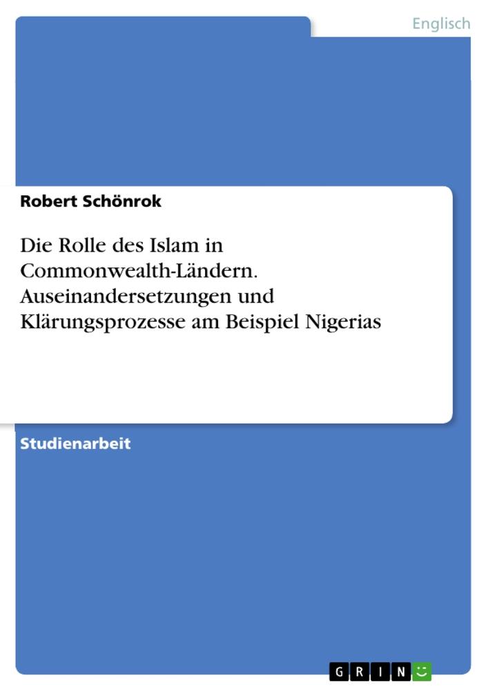 Die Rolle des Islam in Commonwealth-Ländern. Auseinandersetzungen und Klärungsprozesse  am Beispiel Nigerias