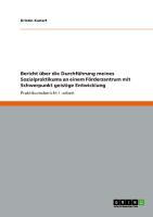 Bericht über die Durchführung meines Sozialpraktikums an einem Förderzentrum mit Schwerpunkt geistige Entwicklung