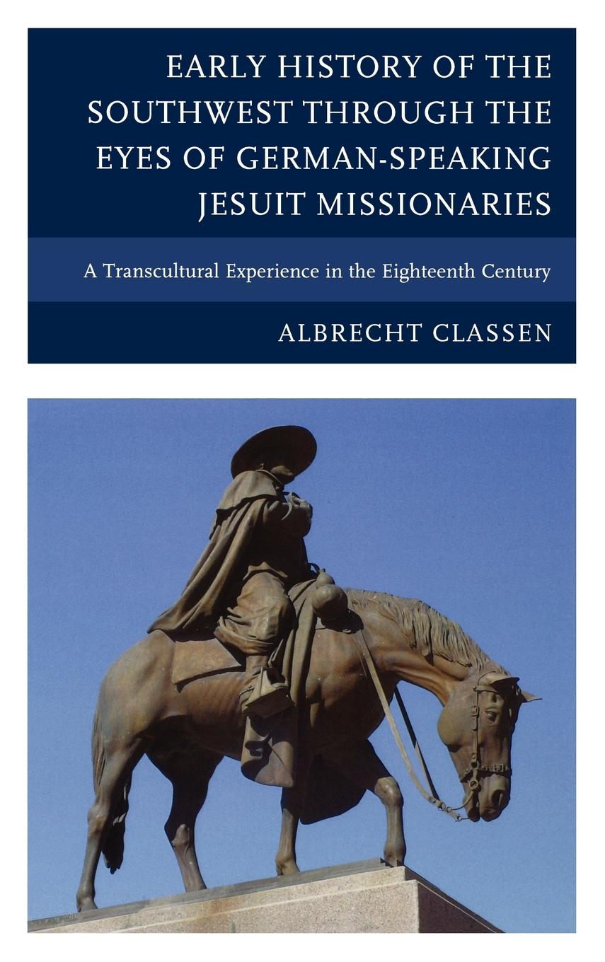 Early History of the Southwest through the Eyes of German-Speaking Jesuit Missionaries