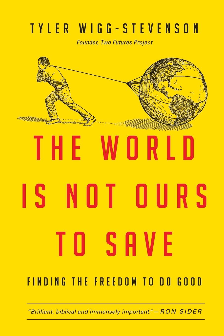 The World Is Not Ours to Save