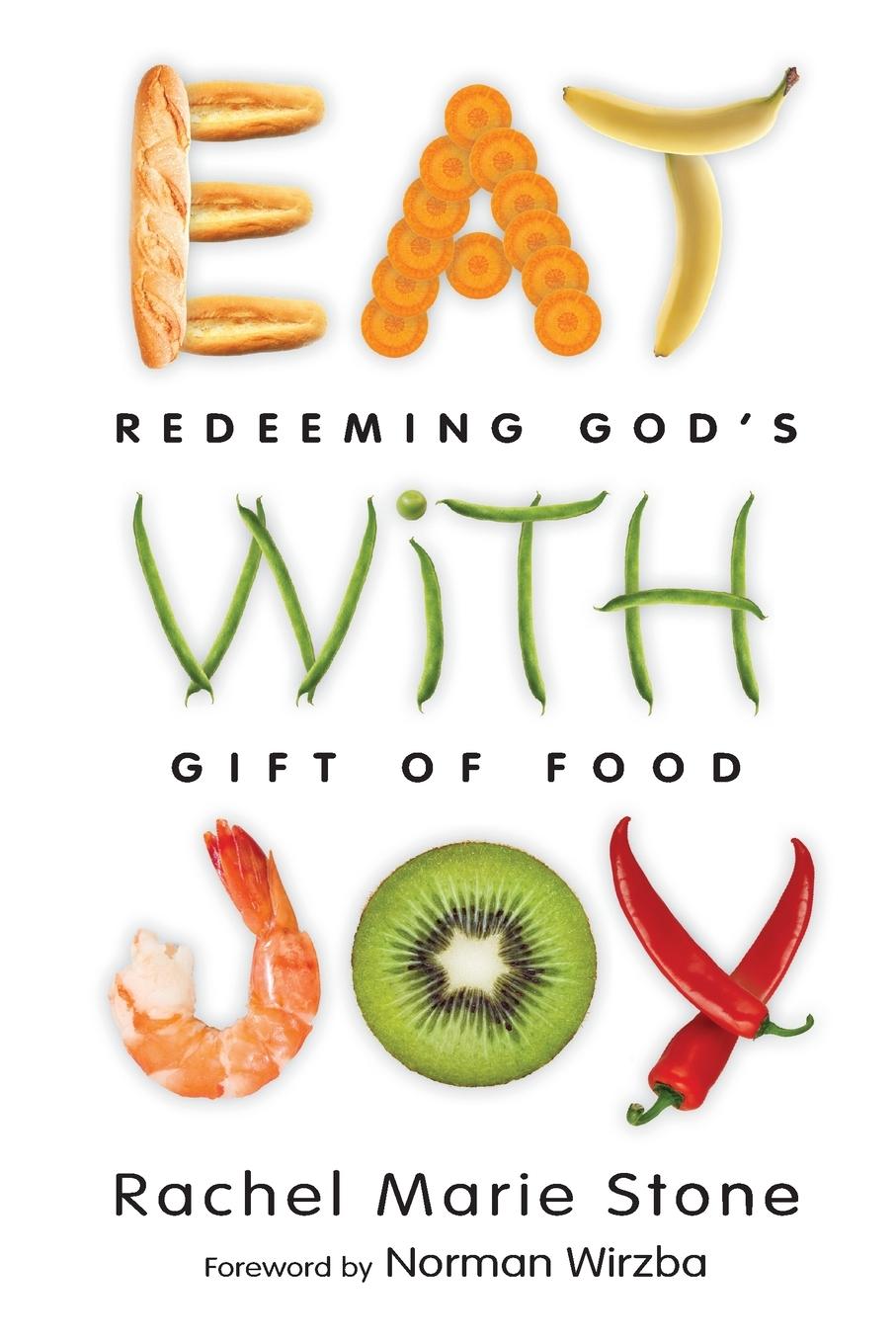 Eat with Joy - Redeeming God`s Gift of Food