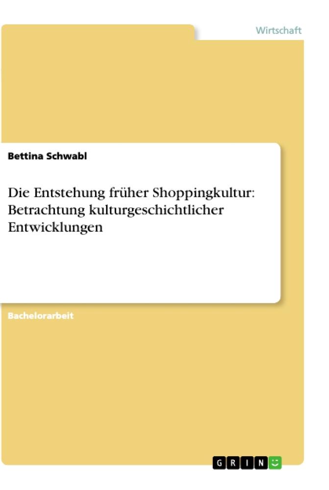 Die Entstehung früher Shoppingkultur: Betrachtung kulturgeschichtlicher Entwicklungen