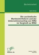 Die ausländische Markteintrittsform und der Unternehmenserfolg von KMU im Vergleich zu MNU