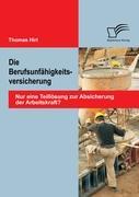 Die Berufsunfähigkeitsversicherung: Nur eine Teillösung zur Absicherung der Arbeitskraft?