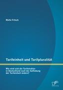 Tarifeinheit und Tarifpluralität: Wie wird sich die Tarifstruktur in Deutschland  nach der Aufhebung der Tarifeinheit ändern?