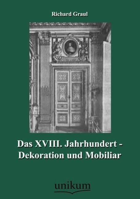 Das XVIII. Jahrhundert - Dekoration und Mobiliar