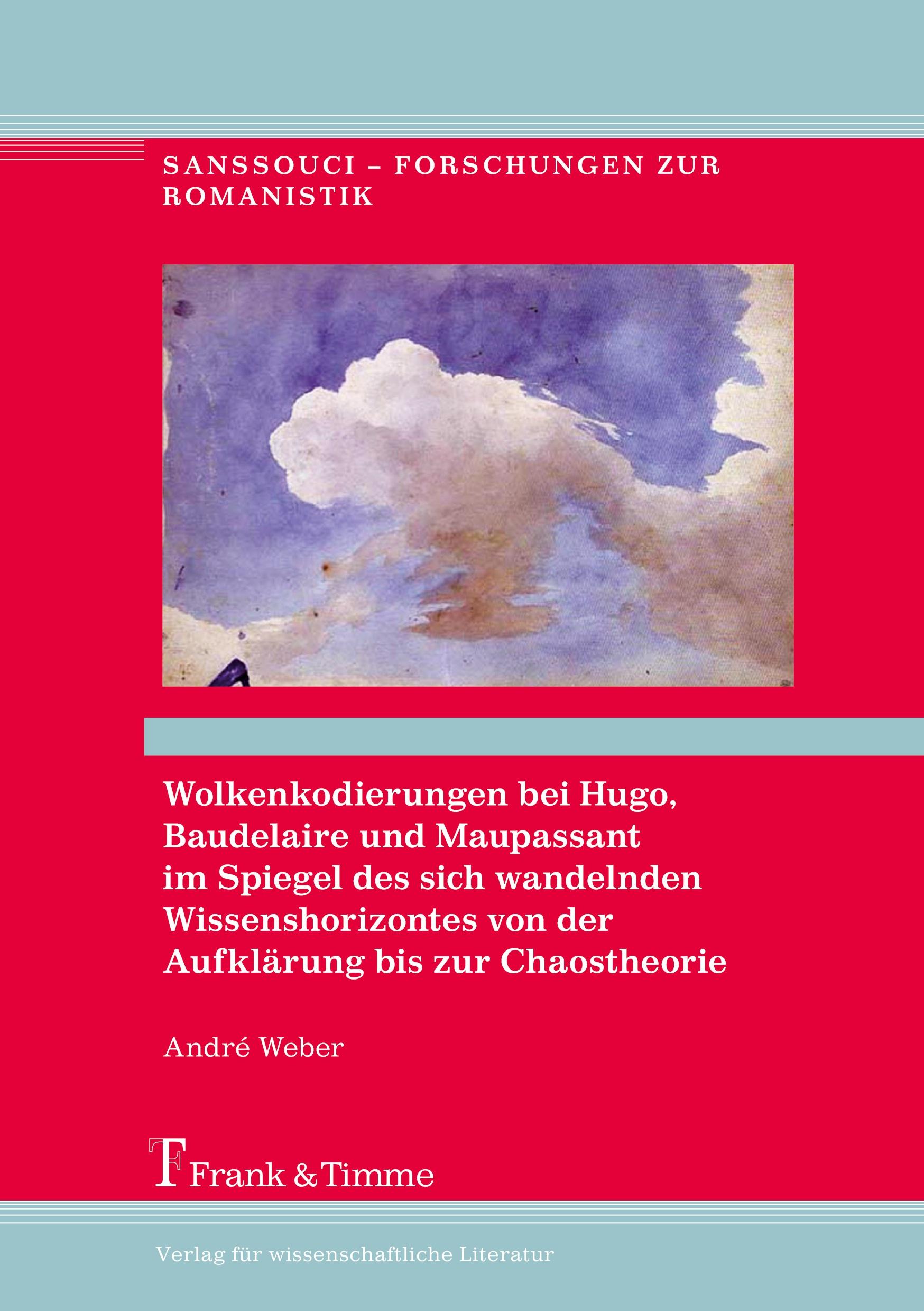 Wolkenkodierungen bei Hugo, Baudelaire und Maupassant im Spiegel des sich wandelnden Wissenshorizontes von der Aufklärung bis zur Chaostheorie