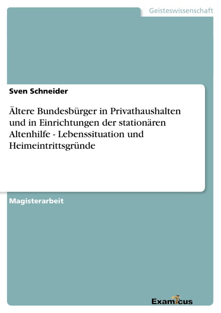 Ältere Bundesbürger in Privathaushalten und in Einrichtungender stationären Altenhilfe - Lebenssituation und Heimeintrittsgründe