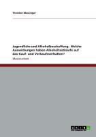 Jugendliche und Alkoholbeschaffung - Welche Auswirkungen haben Alkoholtestkäufe auf das Kauf- und Verkaufsverhalten?