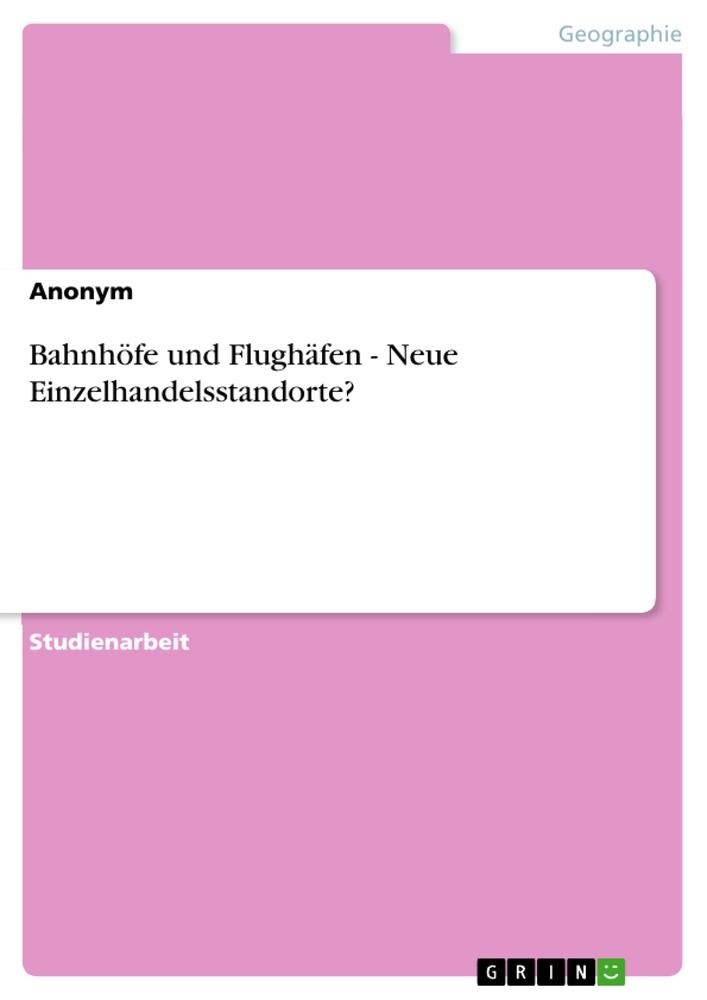 Bahnhöfe und Flughäfen - Neue Einzelhandelsstandorte?