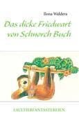 Das dicke Friedwart von Schnorch Buch