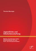 Jugendliche und Alkoholbeschaffung - Welche Auswirkungen haben Alkoholtestkäufe auf das Kauf- und Verkaufsverhalten?