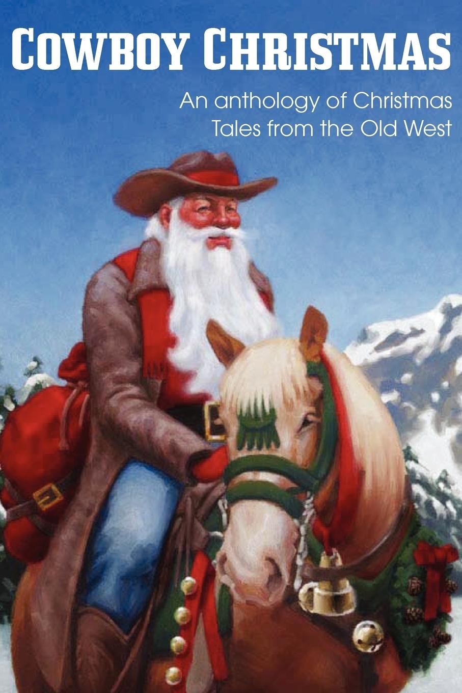 COWBOY CHRISTMAS, An anthology of Christmas Tales from the Old West