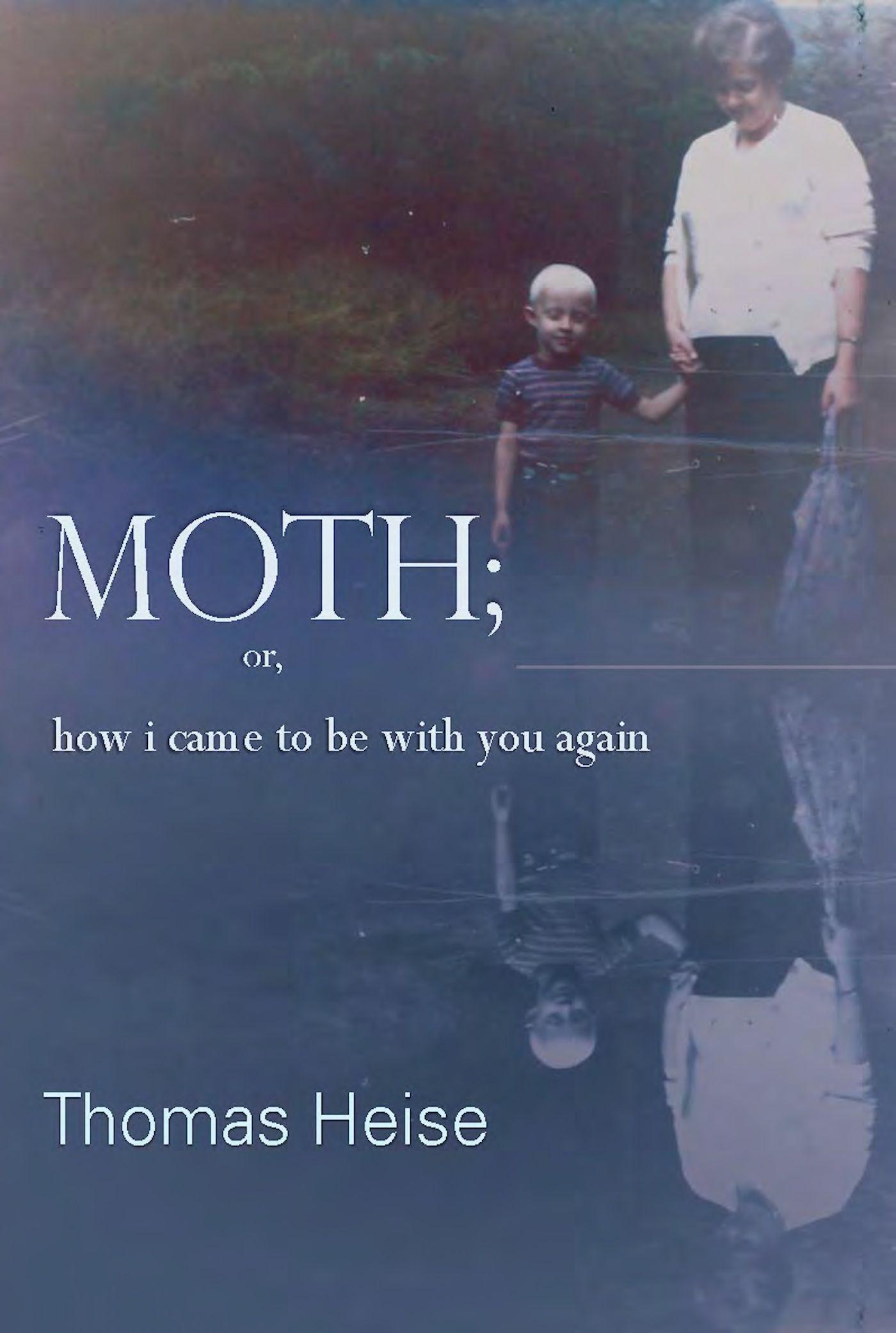 Moth; Or How I Came to Be with You Again