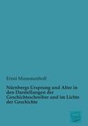 Nürnbergs Ursprung und Alter in den Darstellungen der Geschichtsschreiber und im Lichte der Geschichte