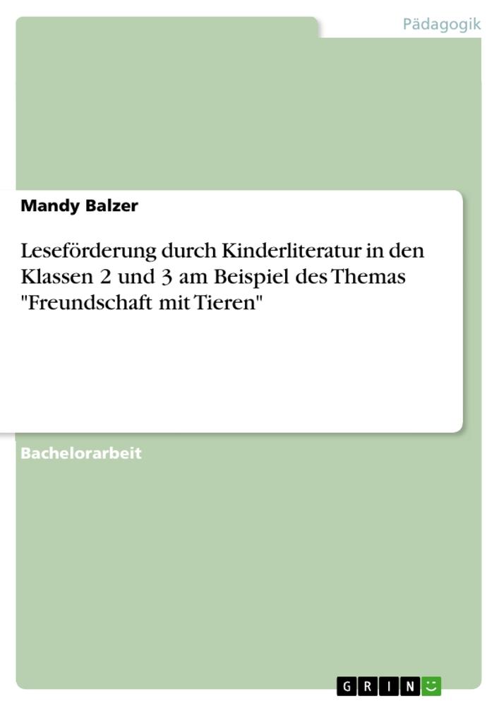 Leseförderung durch Kinderliteratur in den Klassen 2 und 3 am Beispiel des Themas "Freundschaft mit Tieren"