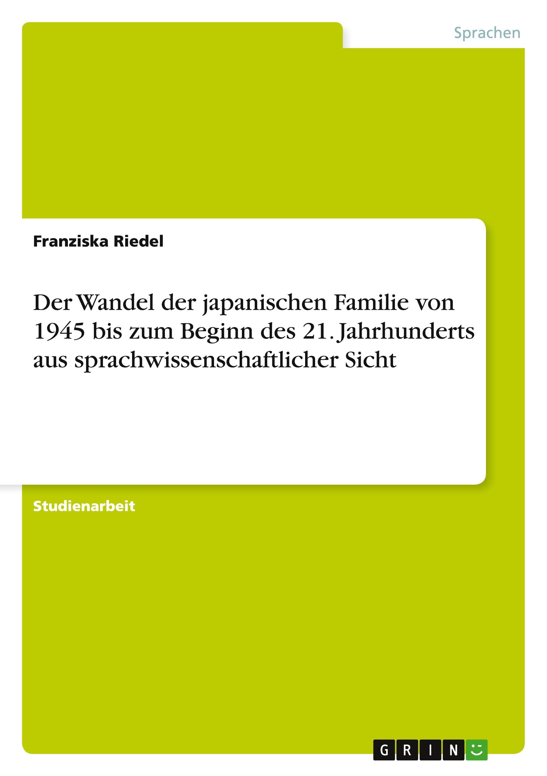 Der Wandel der japanischen Familie von 1945 bis zum Beginn des 21. Jahrhunderts aus sprachwissenschaftlicher Sicht