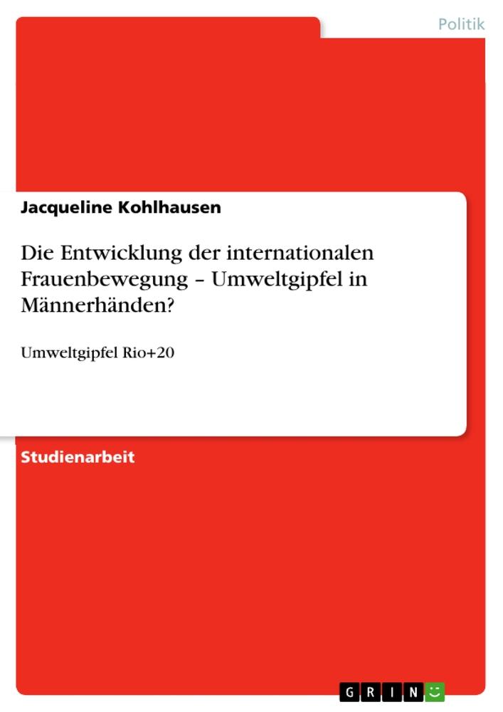 Die Entwicklung der internationalen Frauenbewegung ¿ Umweltgipfel in Männerhänden?