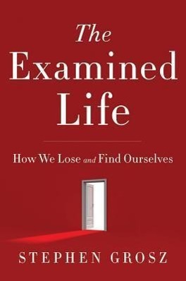 The Examined Life: How We Lose and Find Ourselves