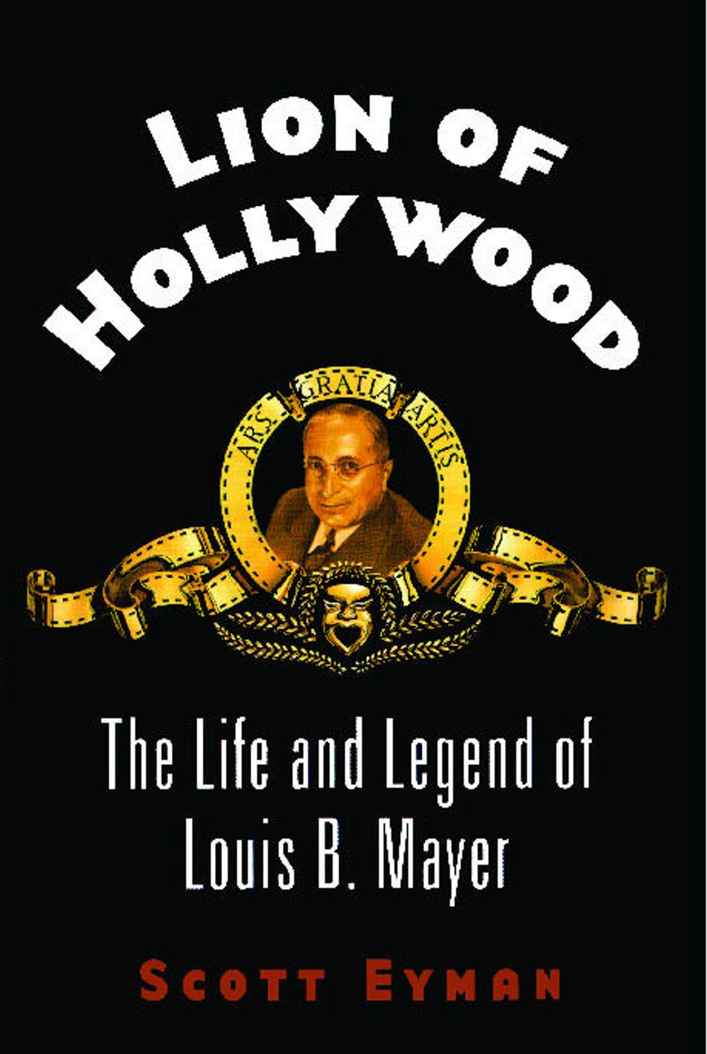 Lion of Hollywood: The Life and Legend of Louis B. Mayer