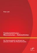 Fundamentalismus - Messianismus - Nationalismus: Ein Theorievergleich am Beispiel der jüdischen Siedler des Westjordanlandes