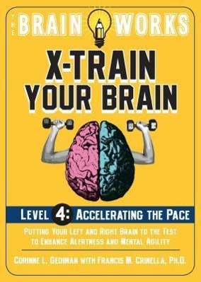 The Brain Works X-Train Your Brain, Level 4: Accelerating the Pace