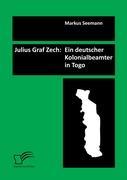 Julius Graf Zech: Ein deutscher Kolonialbeamter in Togo