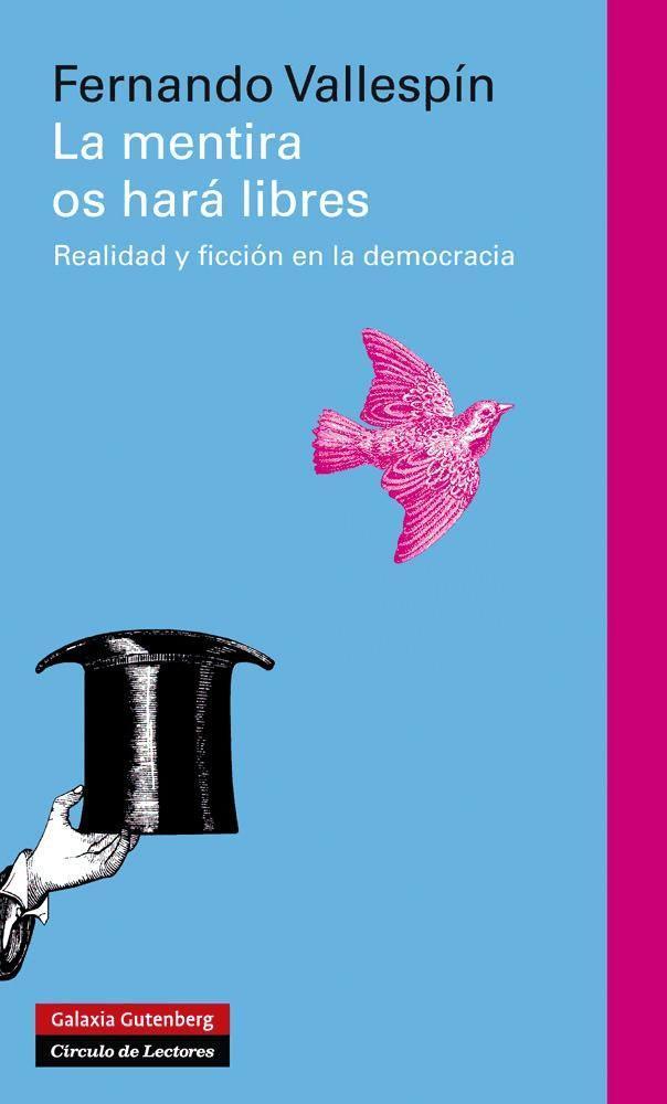 La mentira os hará libres : realidad y ficción en la democracia