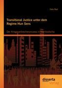 Transitional Justice unter dem Regime Hun Sens: Der Kriegsverbrecherprozess in Kambodscha