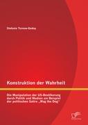 Konstruktion der Wahrheit: Die Manipulation der US-Bevölkerung durch Politik und Medien am Beispiel der politischen Satire ¿Wag the Dog¿