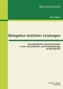 Delegation ärztlicher Leistungen: Auszubildende und Assistenten in der Gesundheits- und Krankenpflege im Blickpunkt