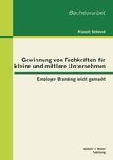 Gewinnung von Fachkräften für kleine und mittlere Unternehmen: Employer Branding leicht gemacht