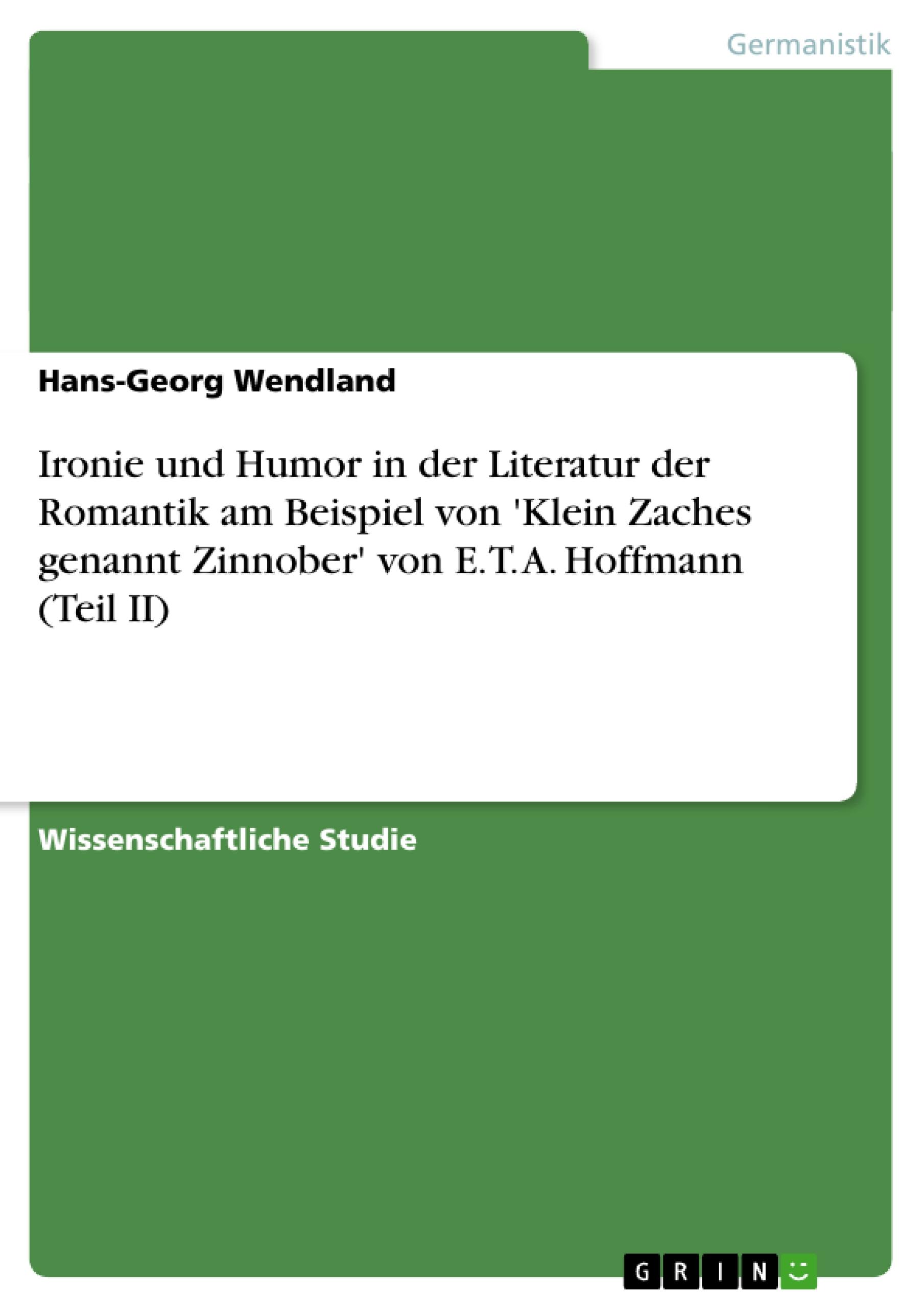 Ironie und Humor in der Literatur der Romantik  am Beispiel von 'Klein Zaches genannt Zinnober' von E. T. A. Hoffmann (Teil II)