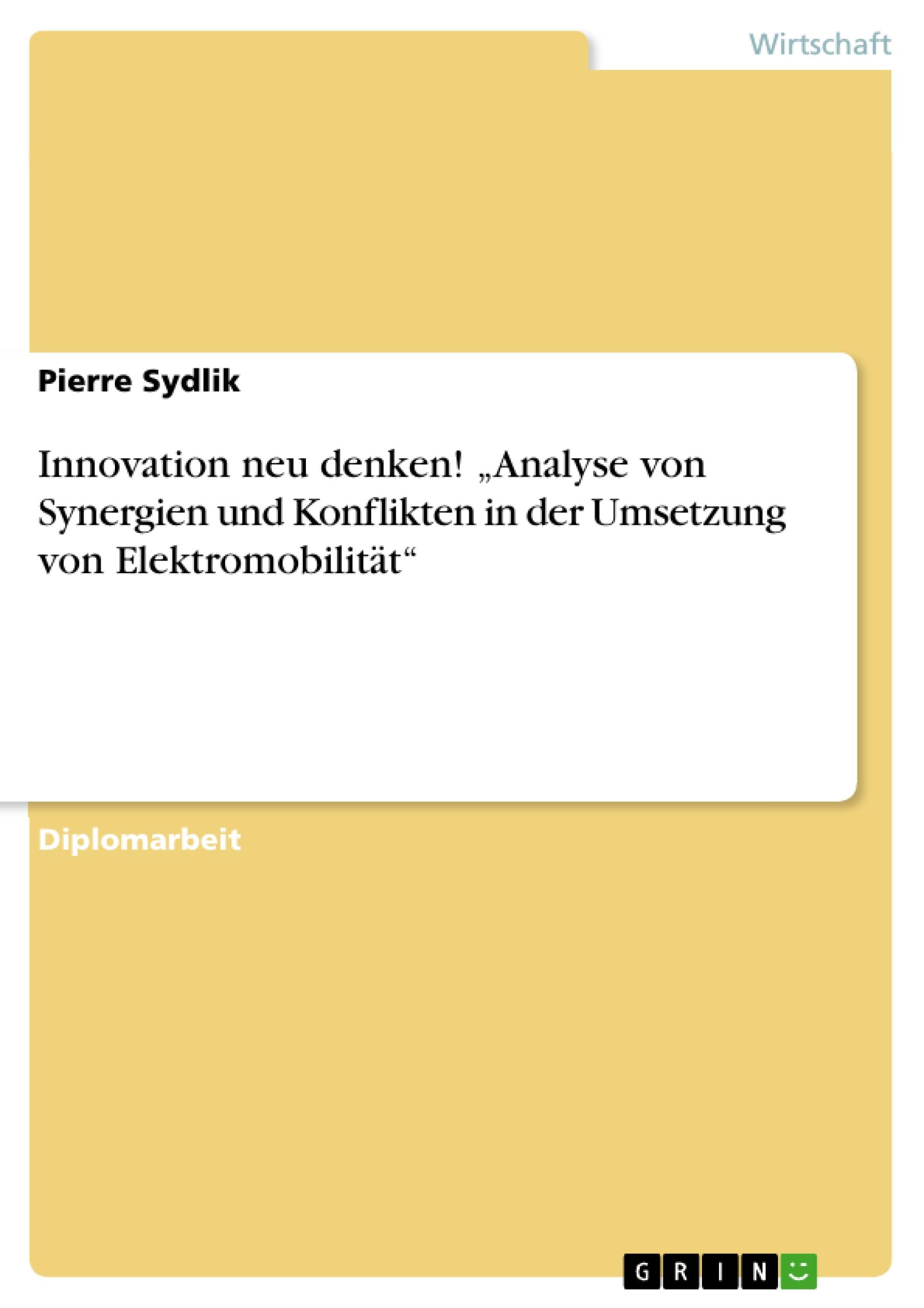 Innovation neu denken! ¿Analyse von Synergien und Konflikten in der Umsetzung von Elektromobilität¿