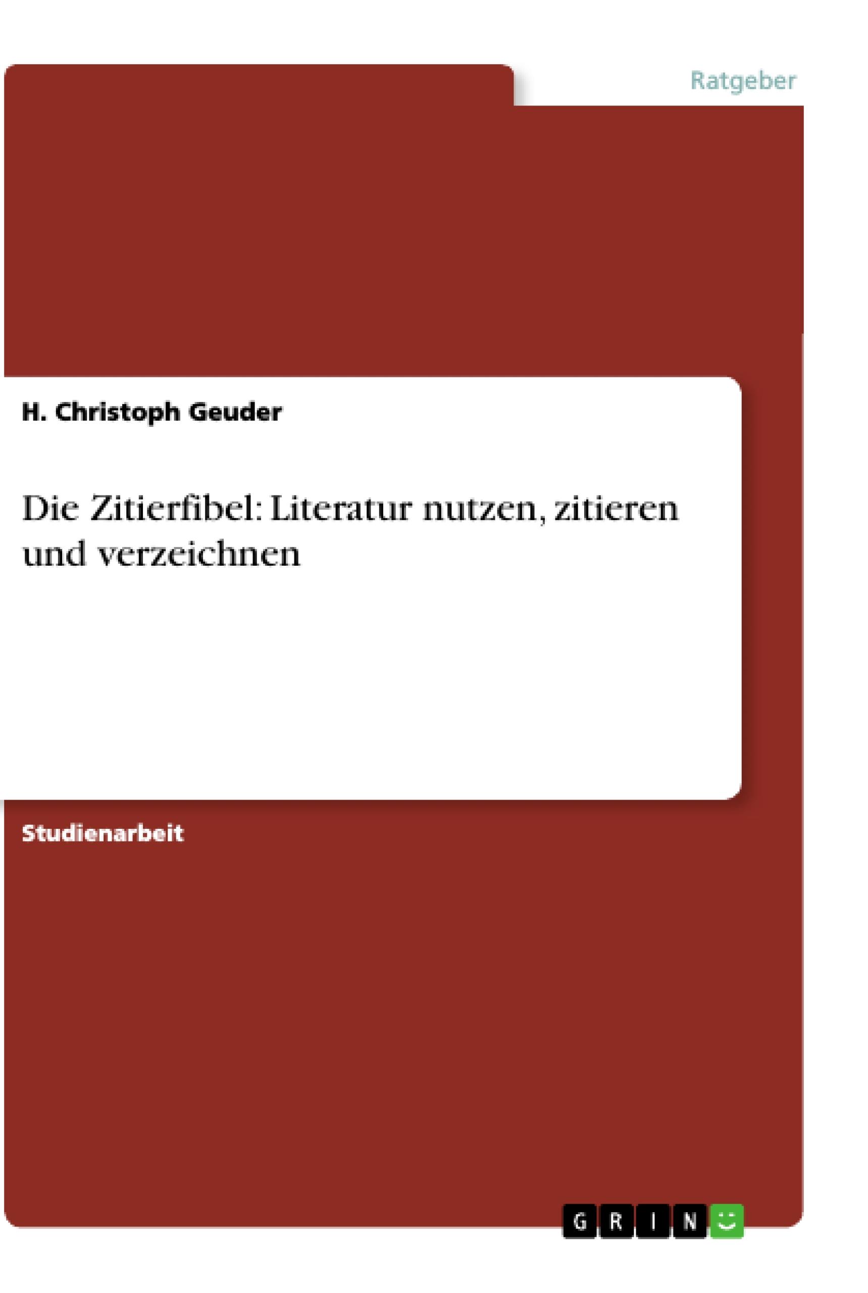 Die Zitierfibel: Literatur nutzen, zitieren und verzeichnen