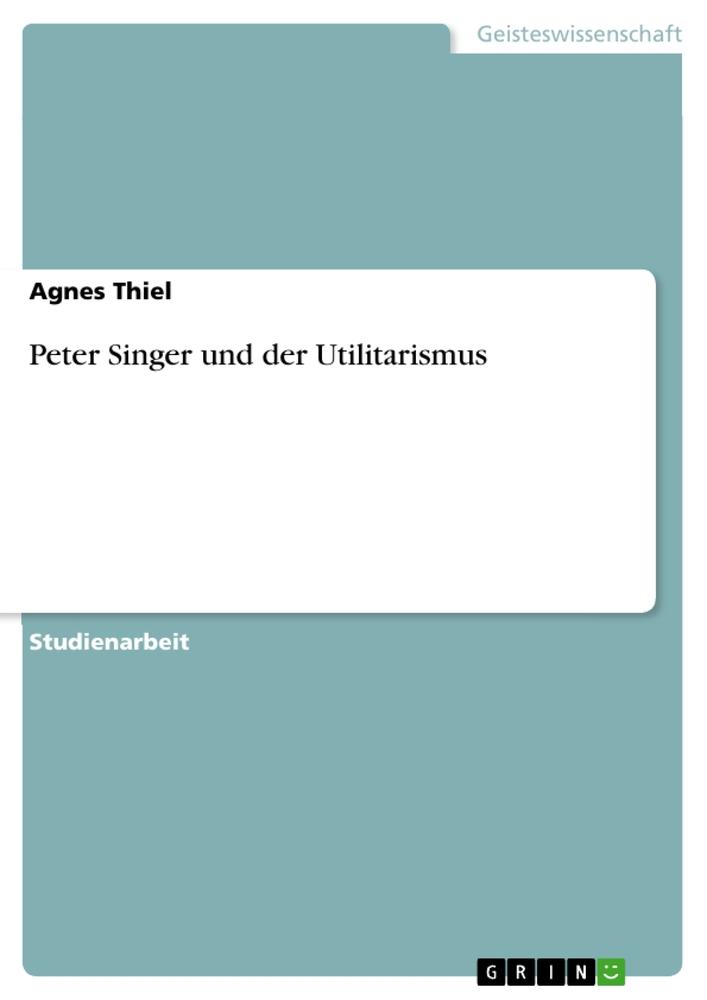 Peter Singer und der Utilitarismus