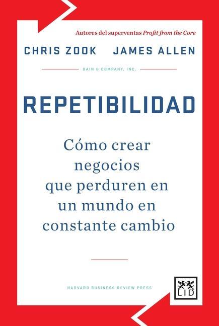 Repetibilidad : cómo crear negocios que perduren en un mundo en constante cambio