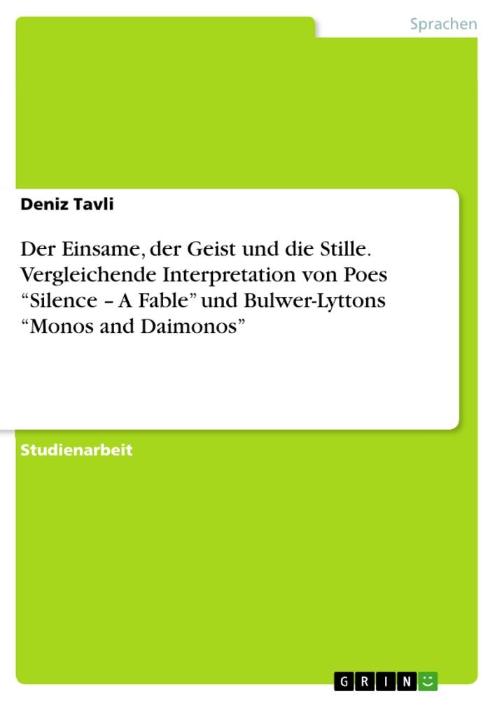 Der Einsame, der Geist und die Stille. Vergleichende Interpretation von Poes ¿Silence ¿ A Fable¿  und Bulwer-Lyttons ¿Monos and Daimonos¿