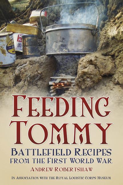 Feeding Tommy: Battlefield Recipes from the First World War